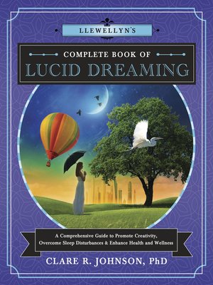 cover image of Llewellyn's Complete Book of Lucid Dreaming: a Comprehensive Guide to Promote Creativity, Overcome Sleep Disturbances & Enhance Health and Wellness